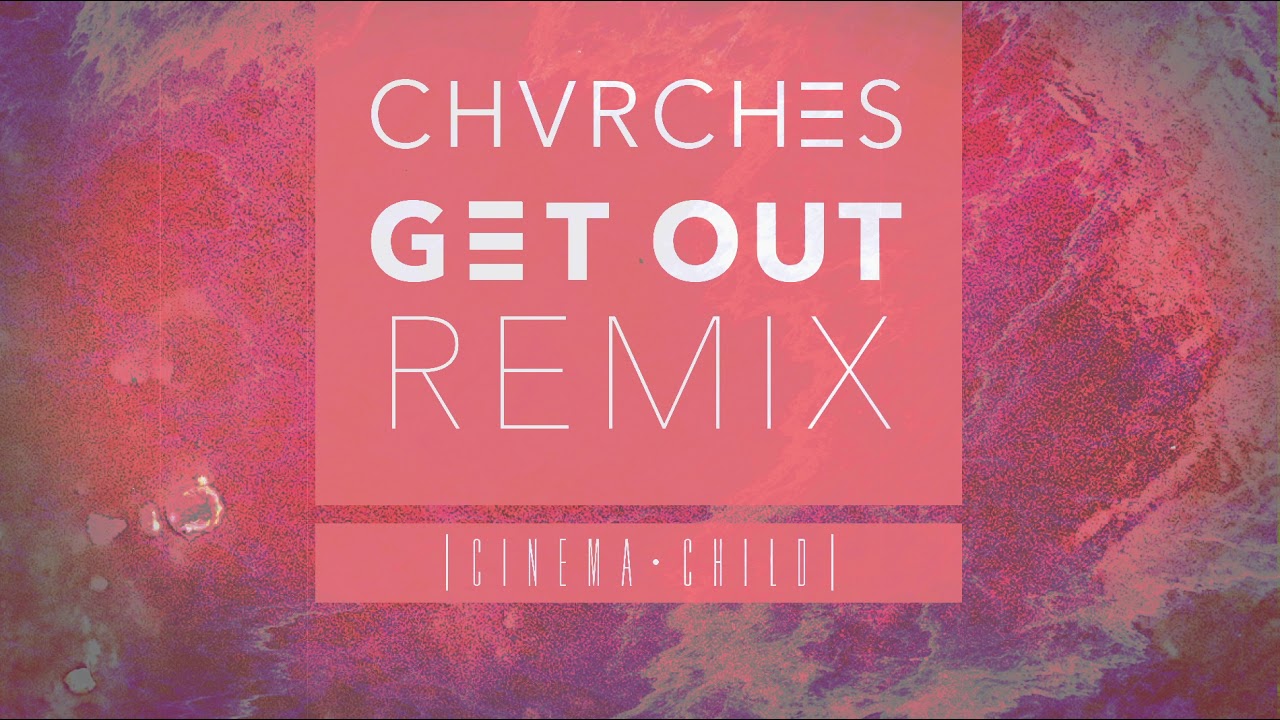 CHVRCHES - Get Out (Electro-Emo Remix) by Cinema Child