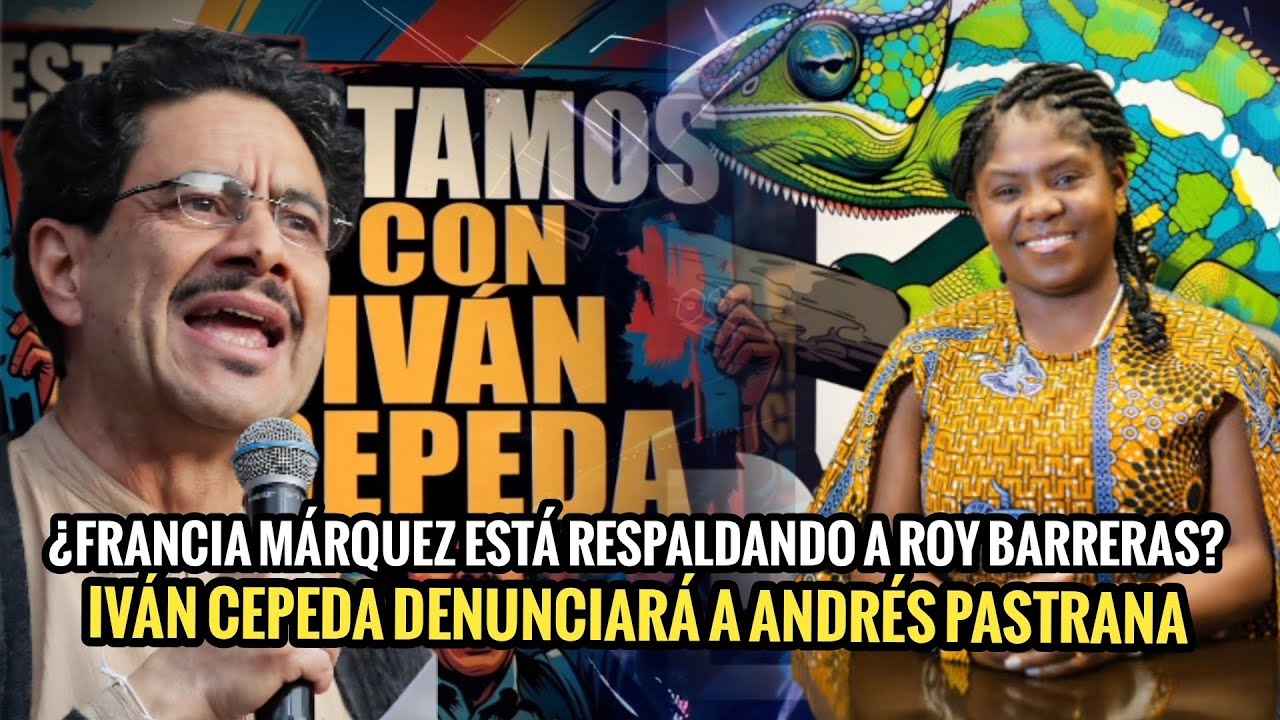 🔴 &iquest;FRANCIA M&Aacute;RQUEZ EST&Aacute; RESPALDANDO A ROY BARRERAS? IV&Aacute;N CEPEDA DENUNCIAR&Aacute; A ANDR&Eacute;S PASTRANA. 👍🏽