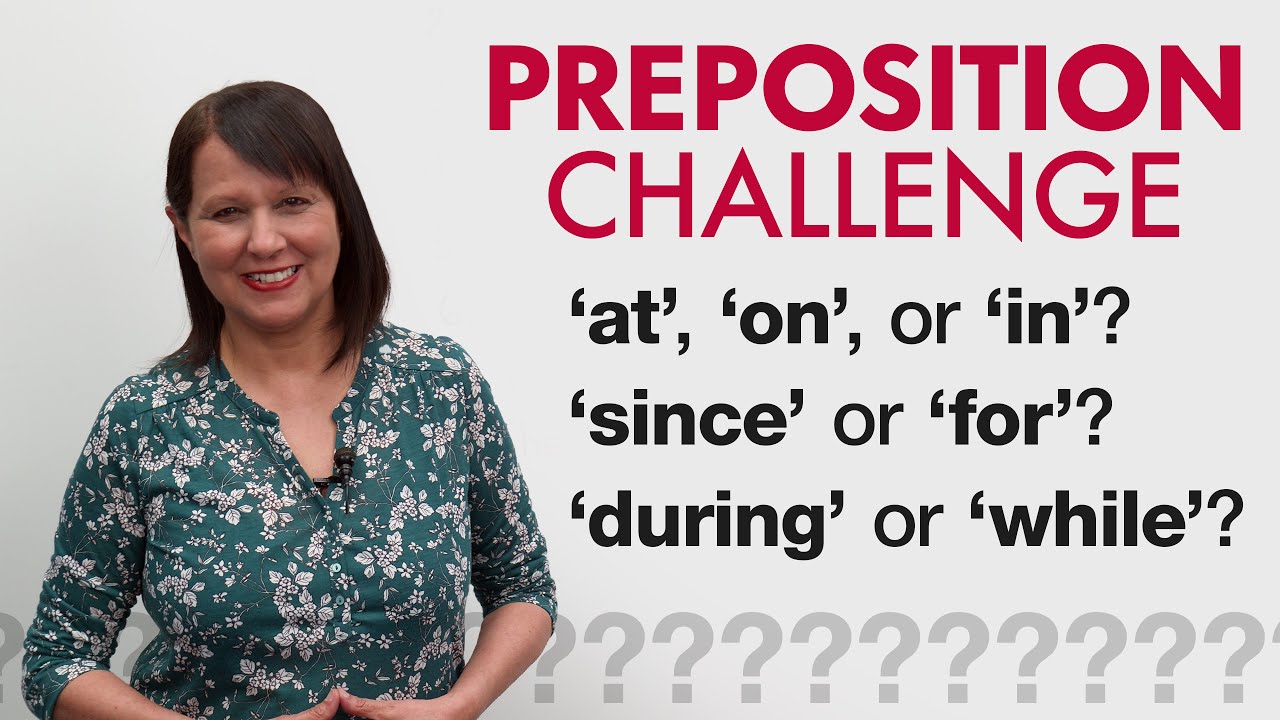 GRAMMAR CHALLENGE: PREPOSITIONS &ndash; at, on, in, since, for, during, while