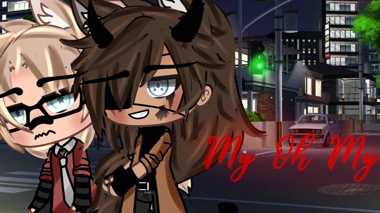 My Oh My~ Gay GLMV |Old gacha life song| •Orig Ideas•