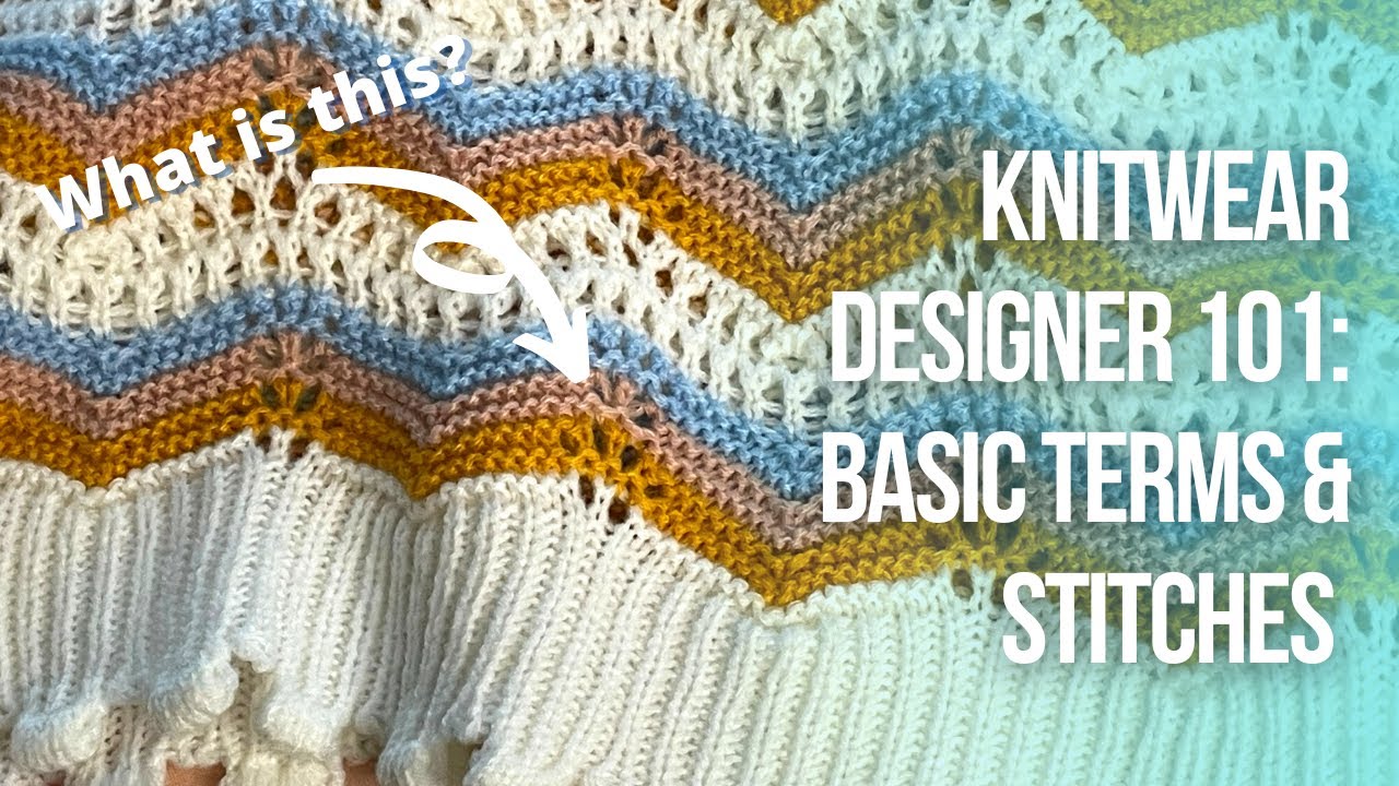 Knitwear Designer 101 | Basic Terms and Stitches