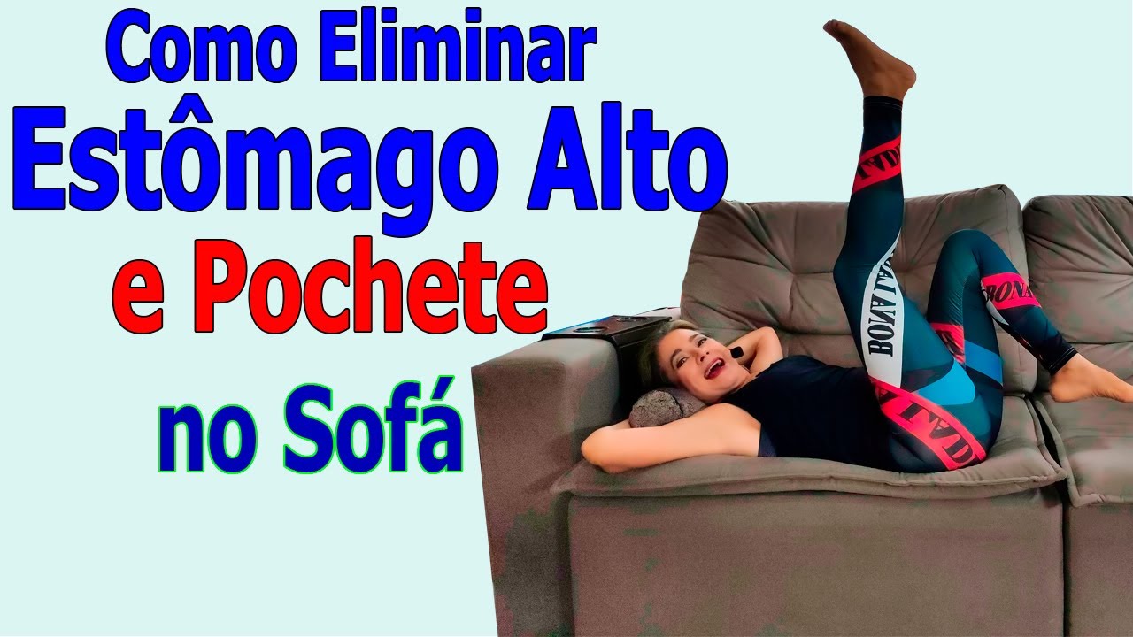 🔴 ACABAR COM O ESTÔMAGO ALTO E A POCHETE NO SOFÁ  - Vídeo 625