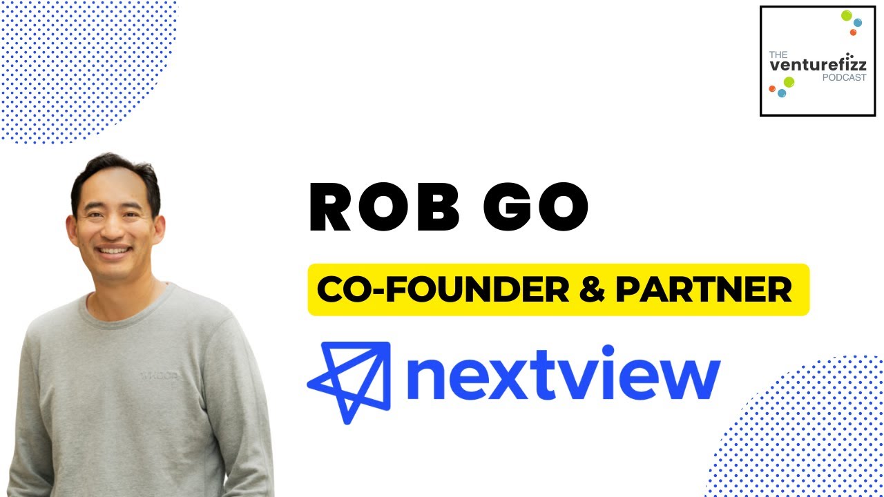 Rob Go, Co-Founder & Partner of NextView Ventures - The VentureFizz Podcast