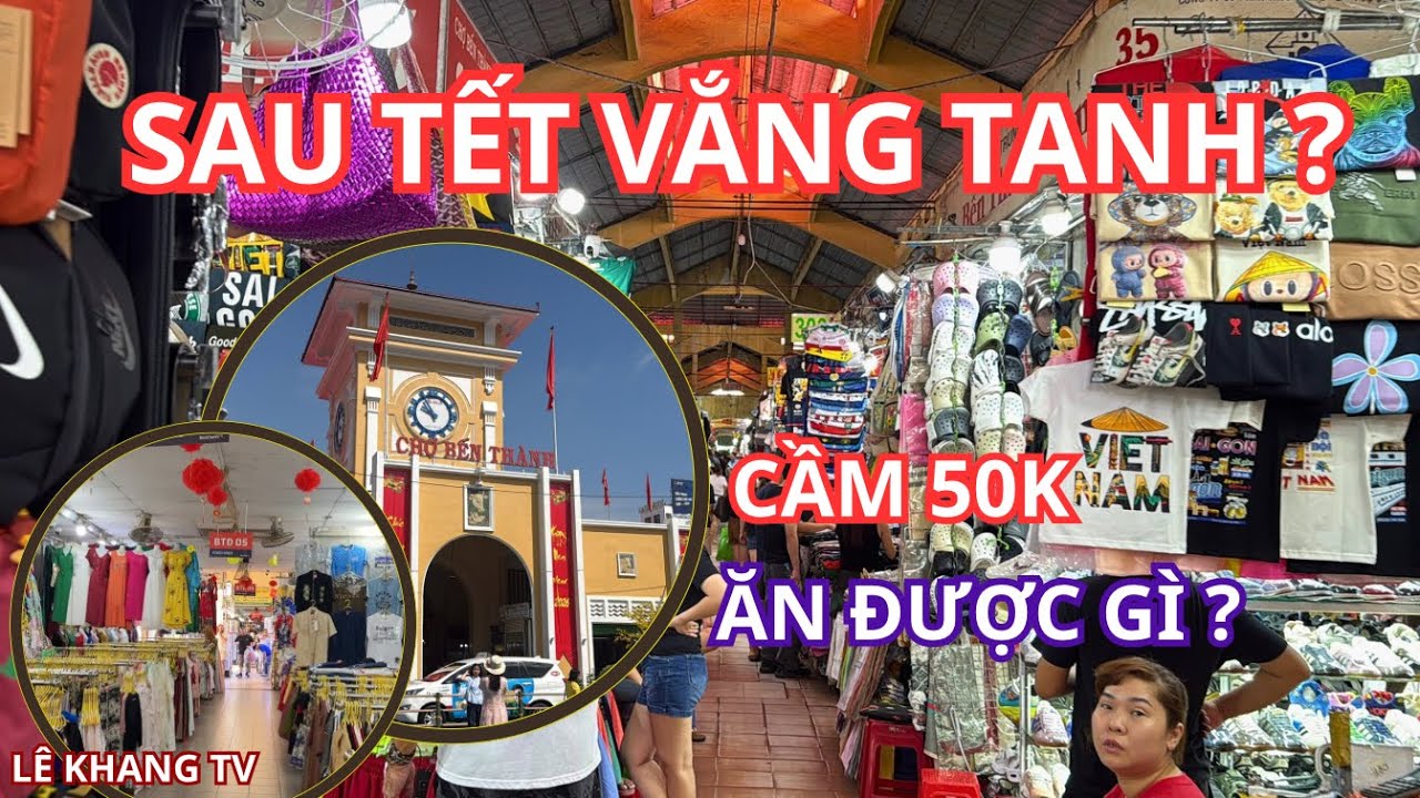 CHỢ BẾN THÀNH SAU TẾT: SAO LẠI VẮNG THẾ NÀY? CẦM 50K LIỆU ĂN ĐƯỢC GÌ ?