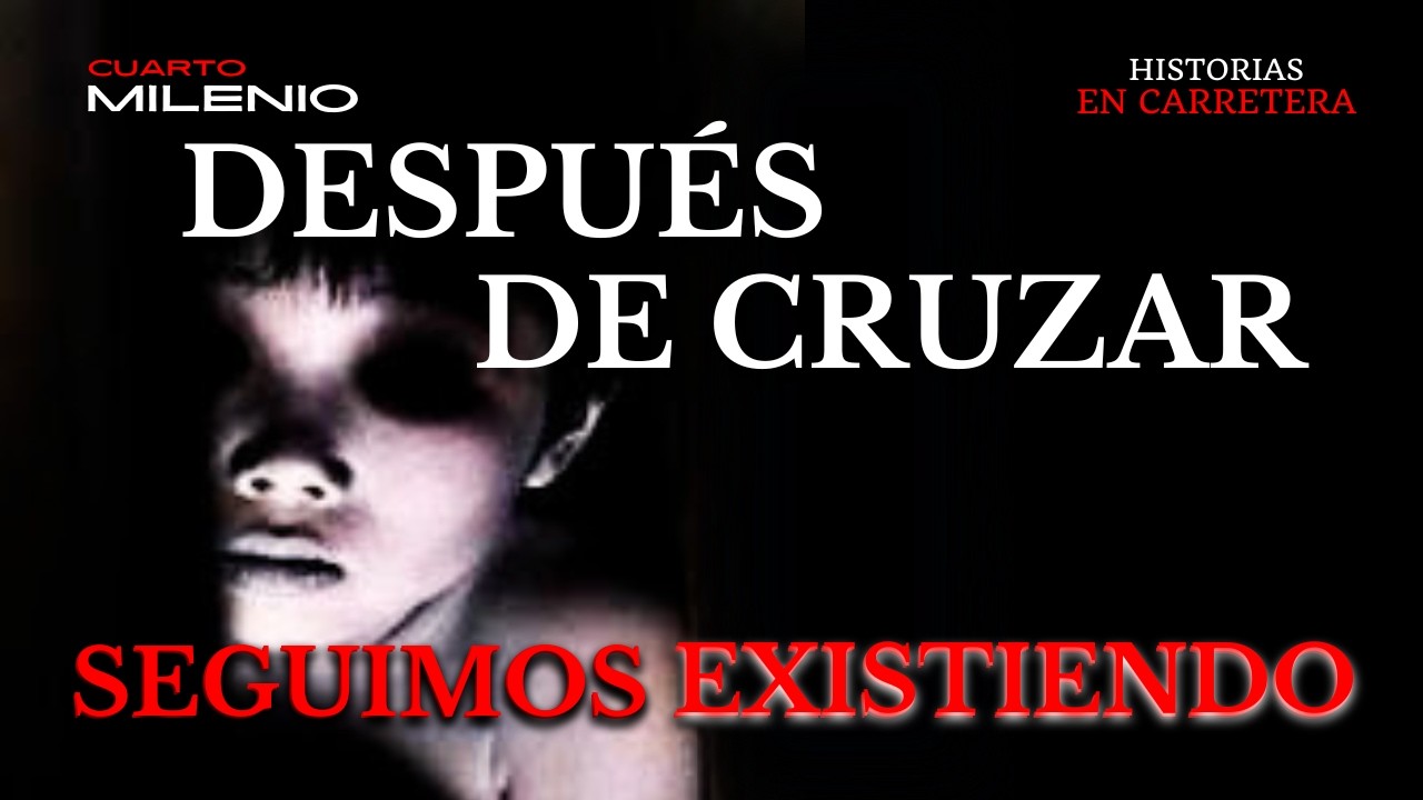 LAS PRUEBAS DE QUE SEGUIMOS EXISTIENDO AL OTRO LADO - HISTORIAS DE FANTASMAS EN CARRETERA