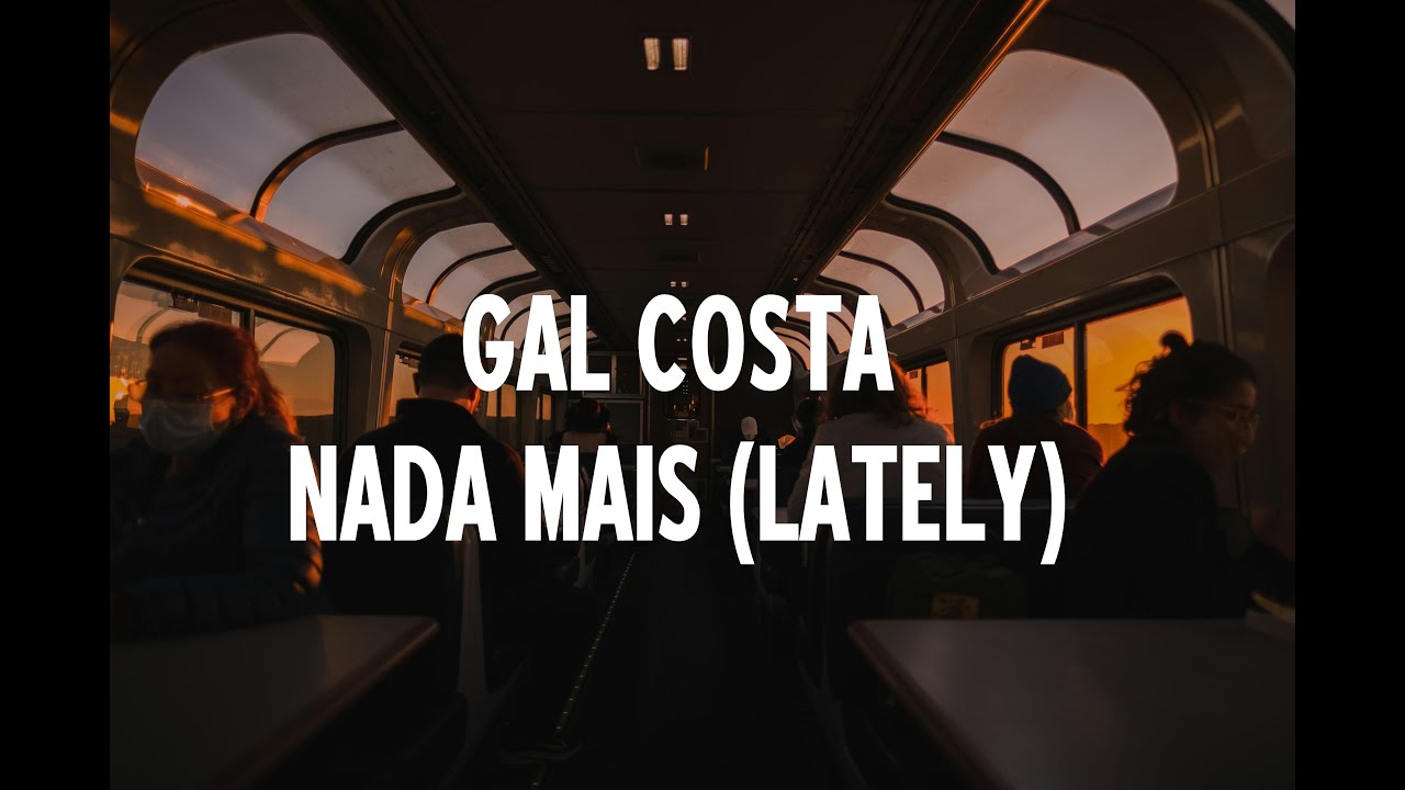 Gal Costa - Nada Mais (Lately) [Letra]