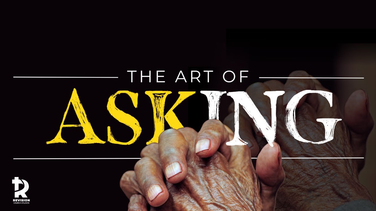 The Art of Asking Pt.1 | Pastor Wesley Knight | Revision Church Atlanta