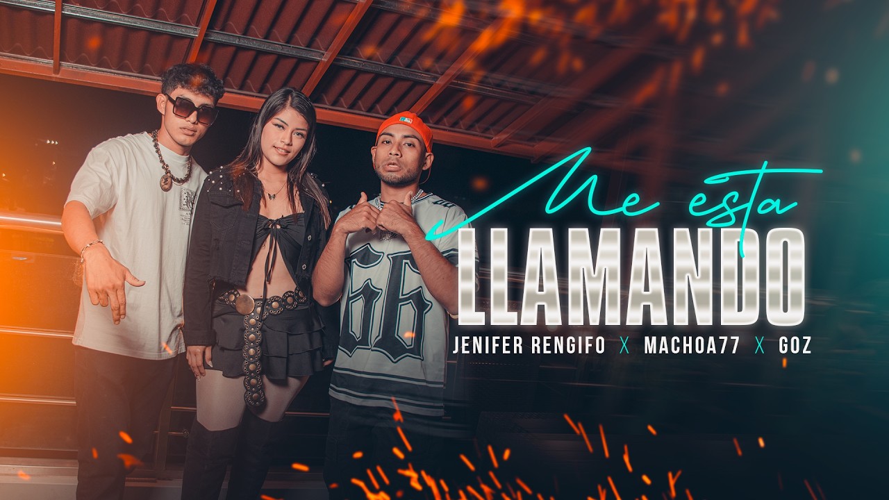Me est&aacute; llamando - Jenifer Rengifo, Machoa77, Goz (Video Oficial)