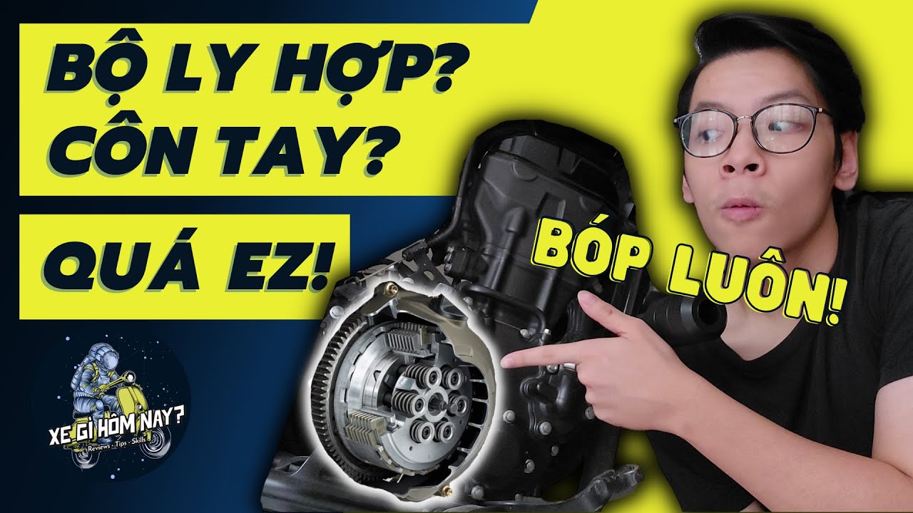 T&igrave;m Hiểu Về BỘ LY HỢP: H&oacute;a Ra Xe C&ocirc;n Tay Chả C&oacute; G&igrave; Phức Tạp! | XE G&Igrave; H&Ocirc;M NAY