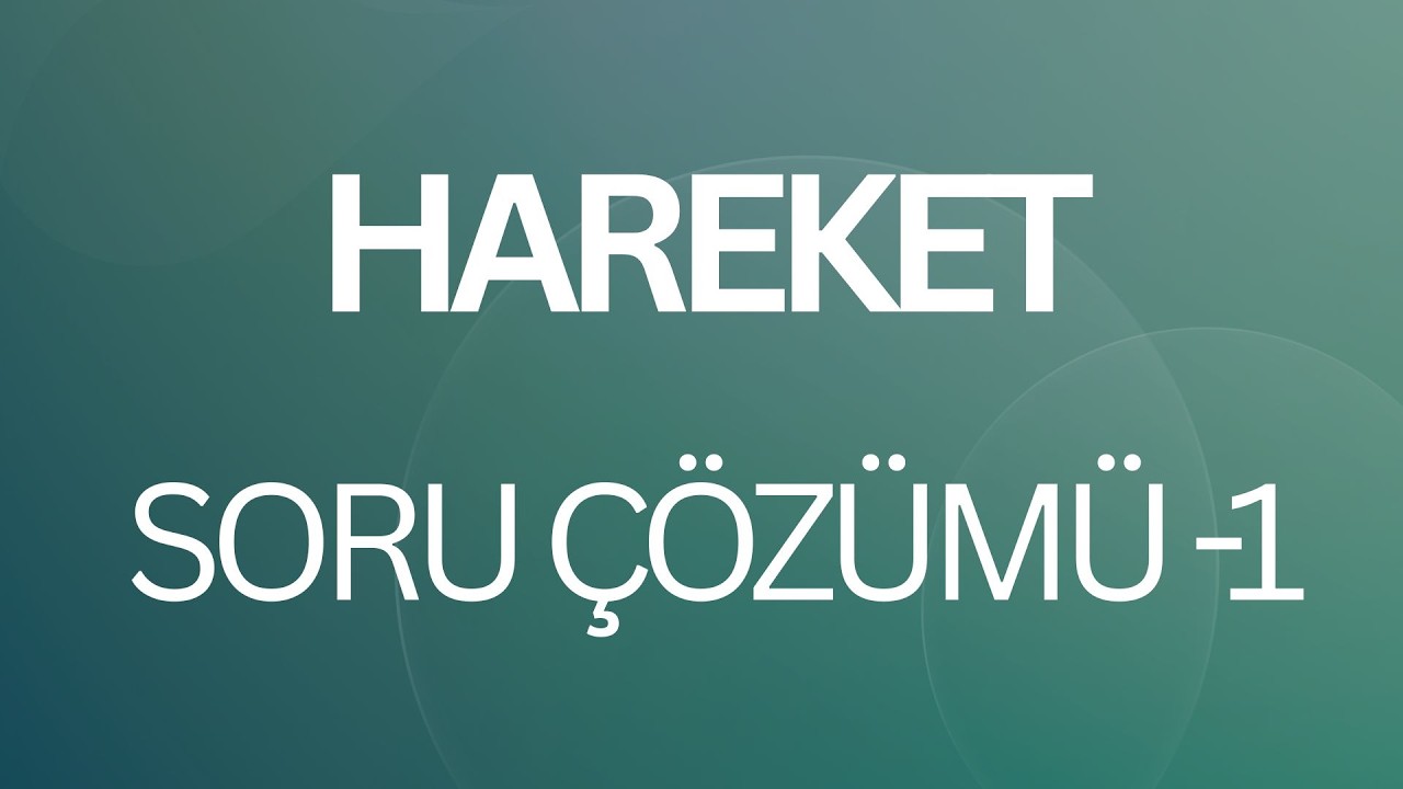 HAREKET SORU  ÇÖZÜMÜ -1