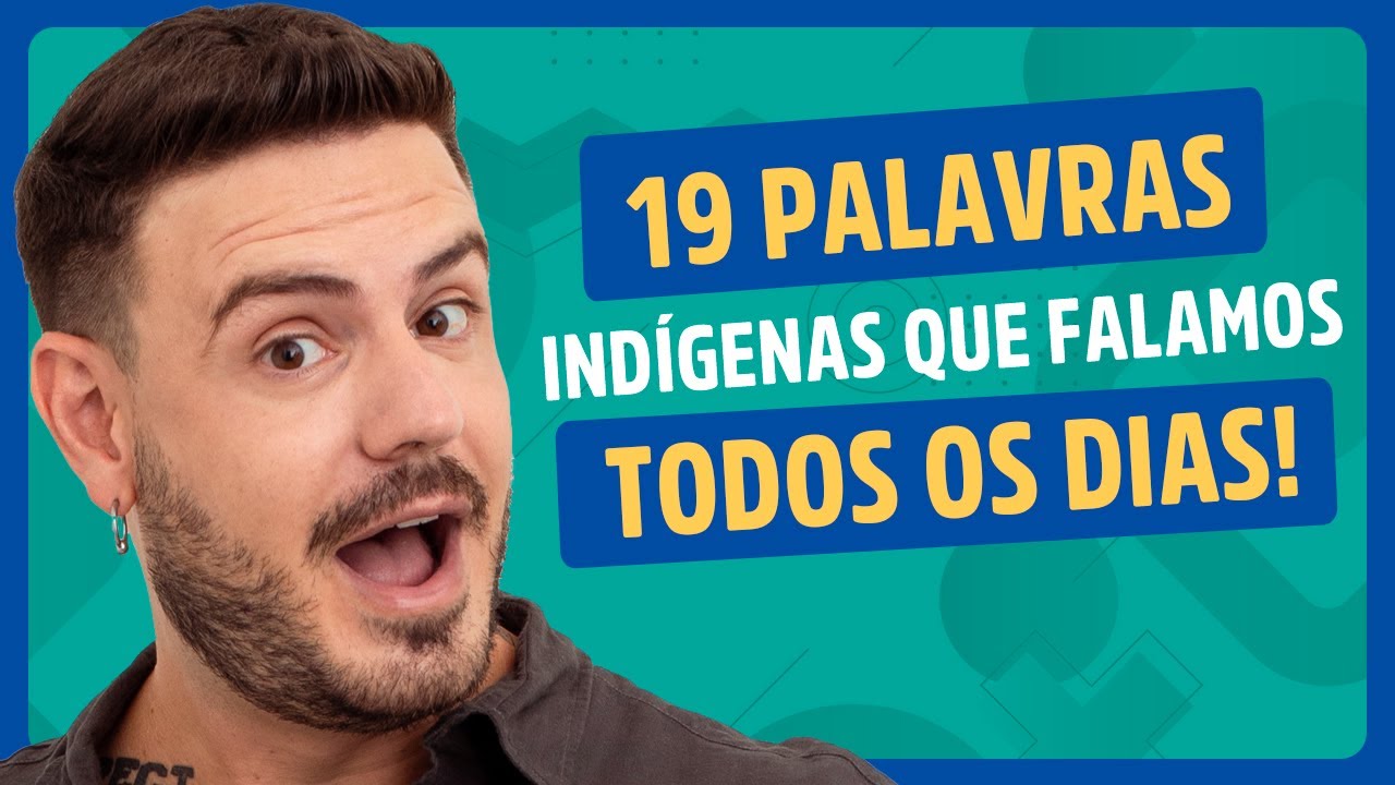 19 PALAVRAS INDÍGENAS QUE FALAMOS TODOS OS DIAS e você nem imaginava #português