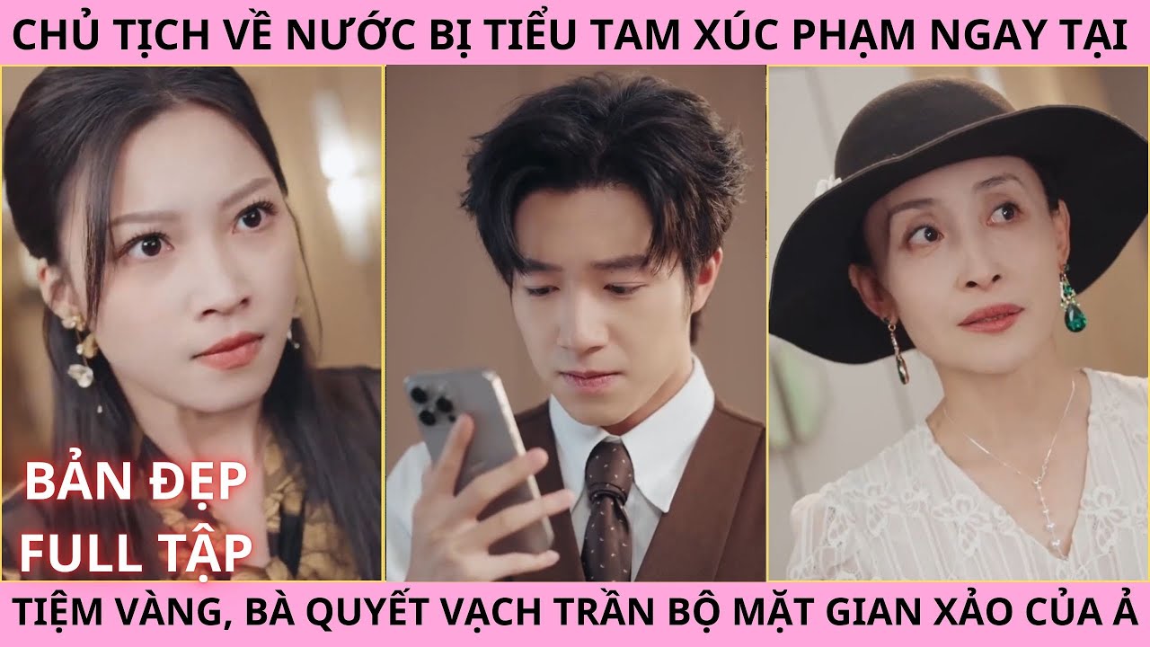 Ph&uacute;c Họa Tự Chuốc, Chủ Tịch Về Nước Bị Tiểu Tam X&uacute;c Phạm, B&agrave; Quyết Vạch Trần Bộ Mặt Gian Xảo Của Ả