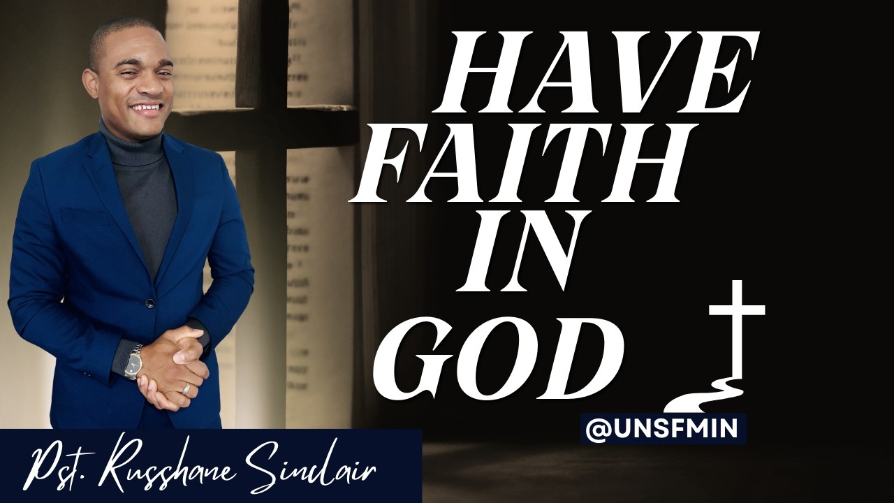 Have Faith in God | Pastor Russhane Sinclair