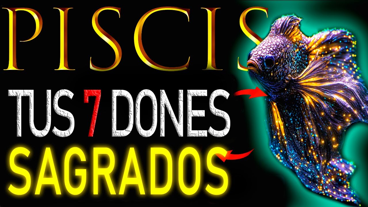 PISCIS: Los 7 Dones Sagrados que Escondes (El &uacute;ltimo lo cambiar&aacute; todo)