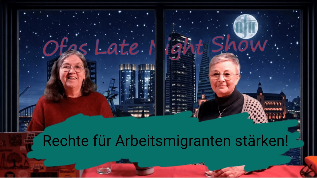 Rechte für Arbeitsmigranten stärken! – Magda & Annette | Ofas Late Night Show