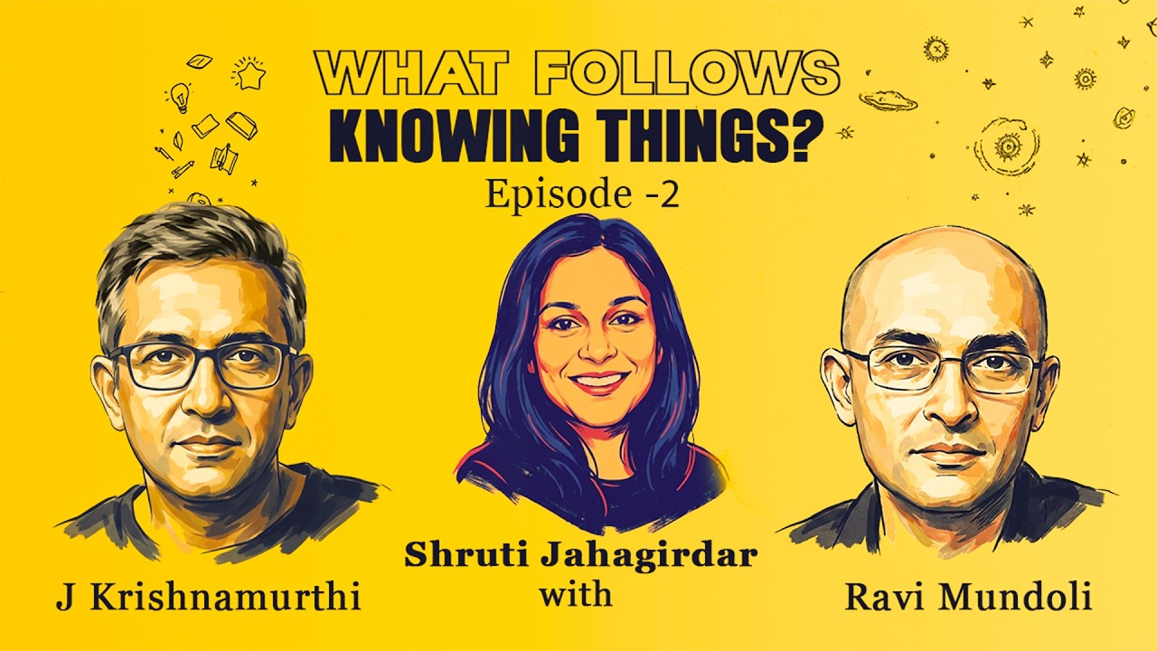 What Follows Knowing Things?: Ravi Mundoli and J Krishnamurthi