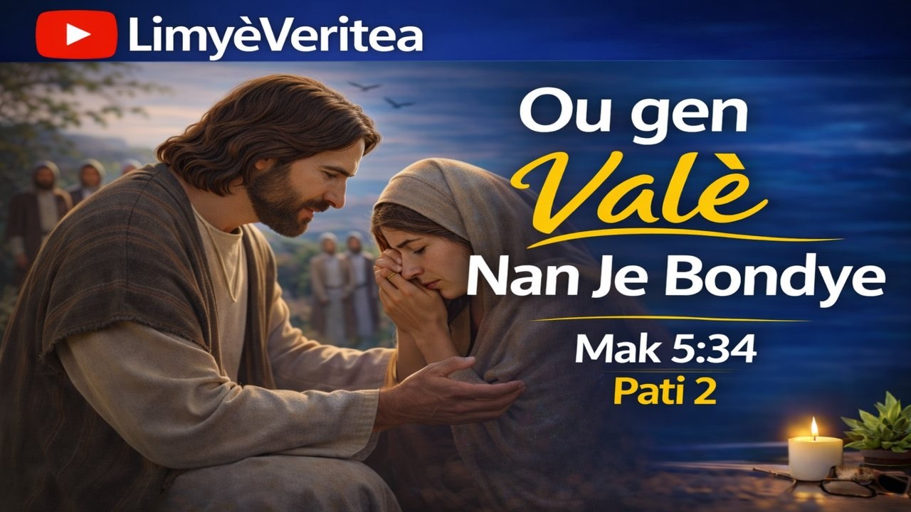 Ou Gen Valè Nan Je Bondye | Pati 2  Mak 5:34, Sonje Fanm Ki Te Fè 12 Zan Malad La.