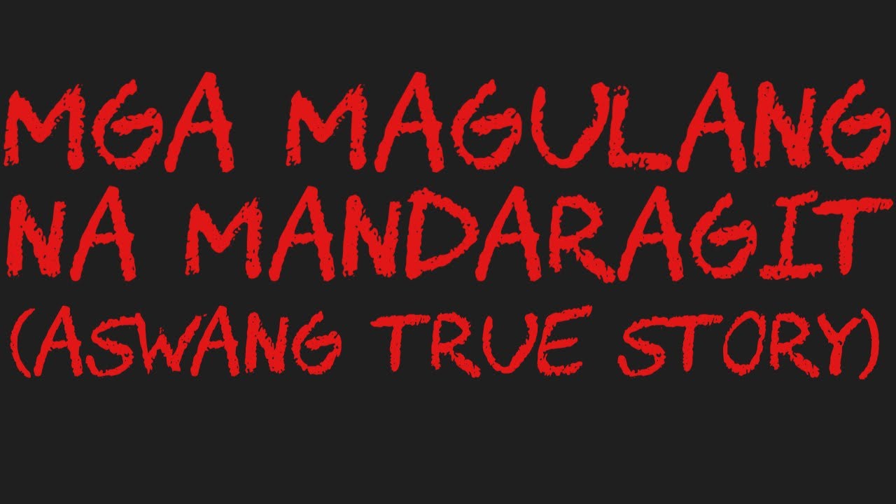 MGA MAGULANG NA MANDARAGIT (Aswang True Story)