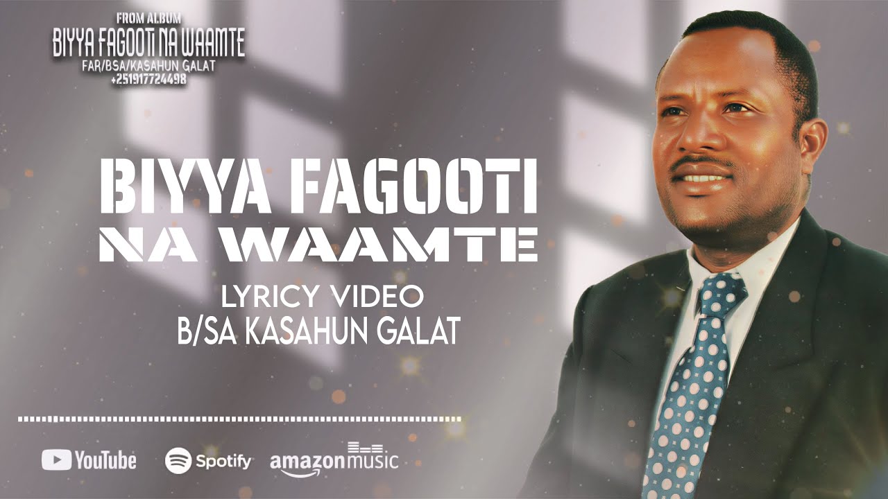 BIYYA FAGOOTI NA WAAMTE: B/SA KASAHUN GALAT NEW GOSPEL SONG LYRICY VIDEO 2026