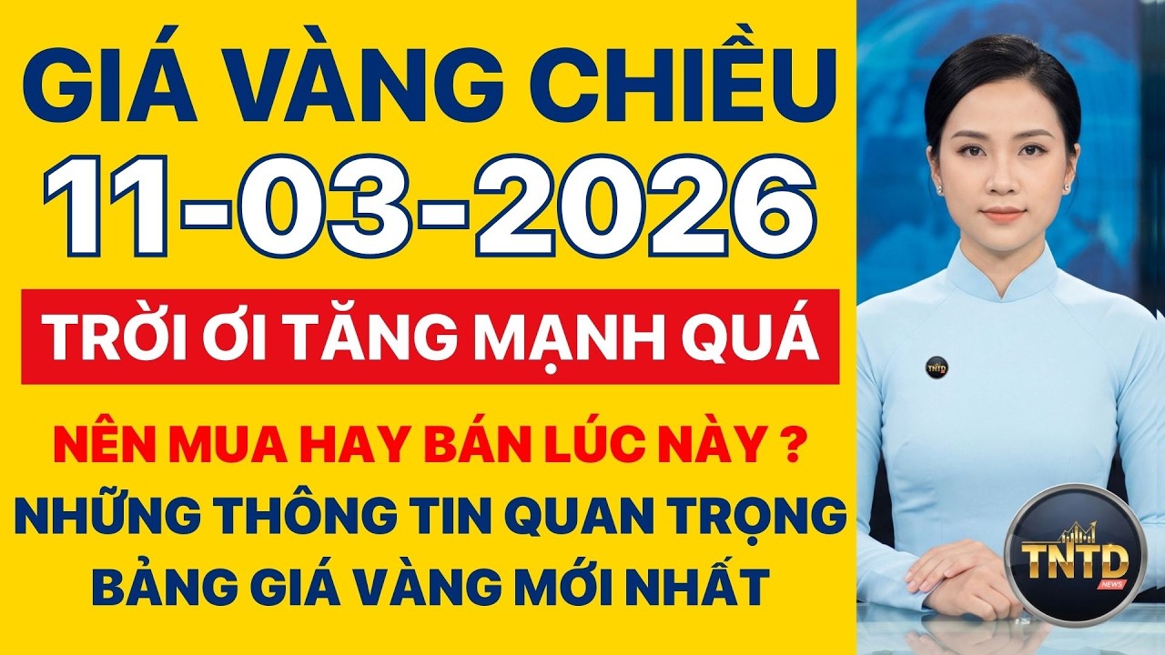 Giá vàng hôm nay | Chiều Ngày 11/3/2026 Giá vàng thế giới và trong nước, Giá bạc, Ngoại tệ, Bitcoin