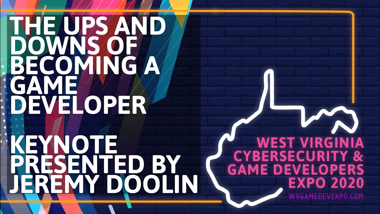 WVSGDE 2020 - Game Dev keynote - Jeremy Doolin - The Ups and Downs of Becoming a Game Developer