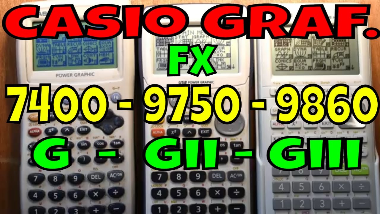 COMPARACIÓN DE LAS CALCULADORAS CASIO fx-7400 , fx-9750 y fx-9860  ;  VERSIONES : G, Gii Y Giii.