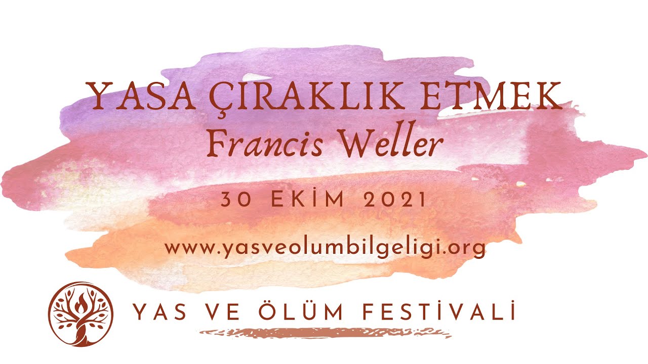YASA ÇIRAKLIK ETMEK/APPRENTICING TO GRIEF - Francis Weller