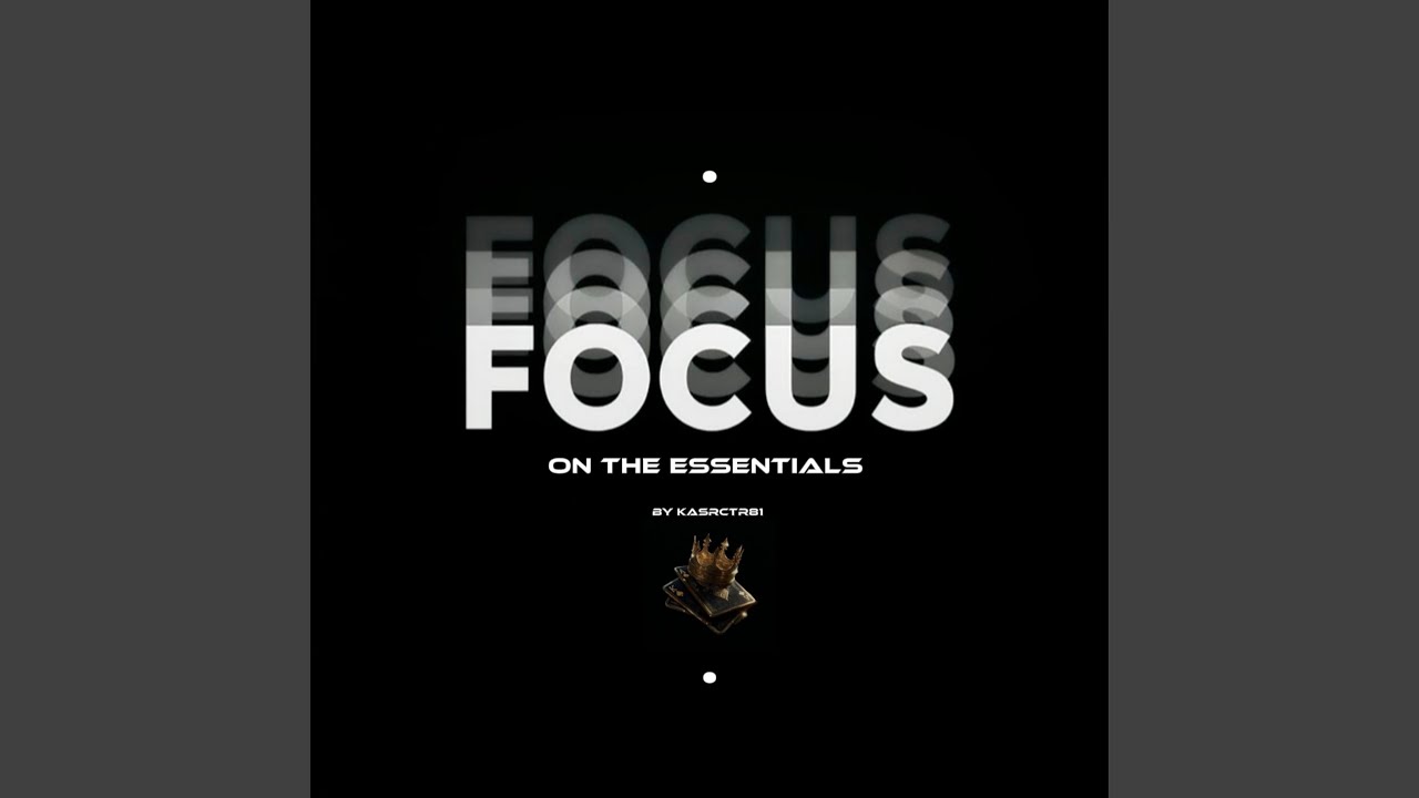 FOCUS ON THE ESSENTIALS