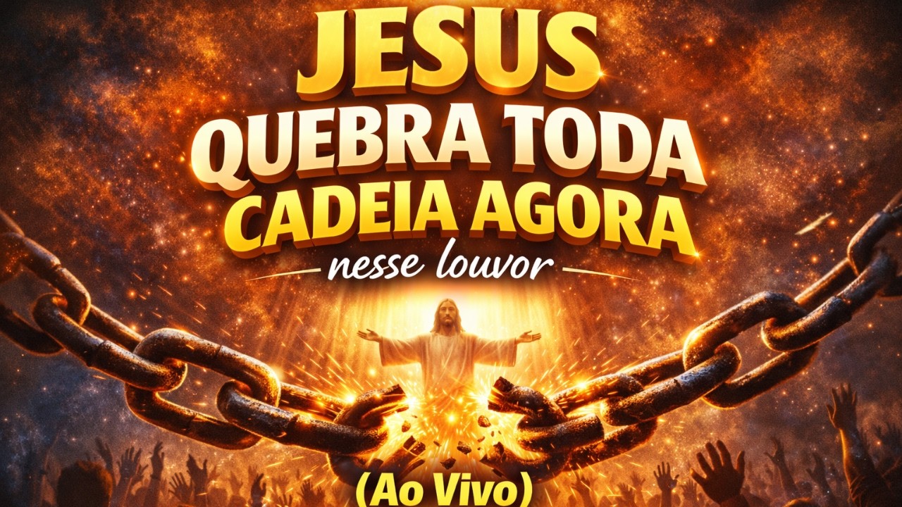 “JESUS QUEBRA TODA CADEIA AGORA nesse louvor (Ao Vivo)”