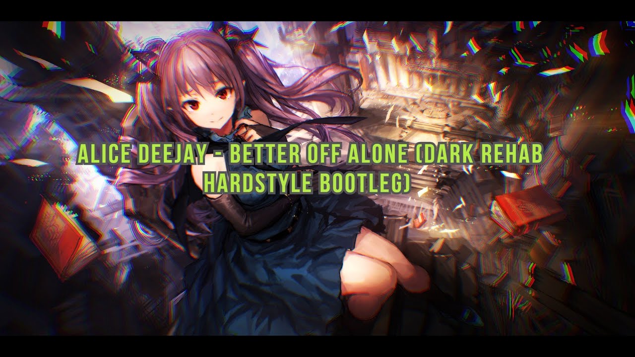 Alice Deejay - Better Off Alone (Dark Rehab Hardstyle Bootleg)