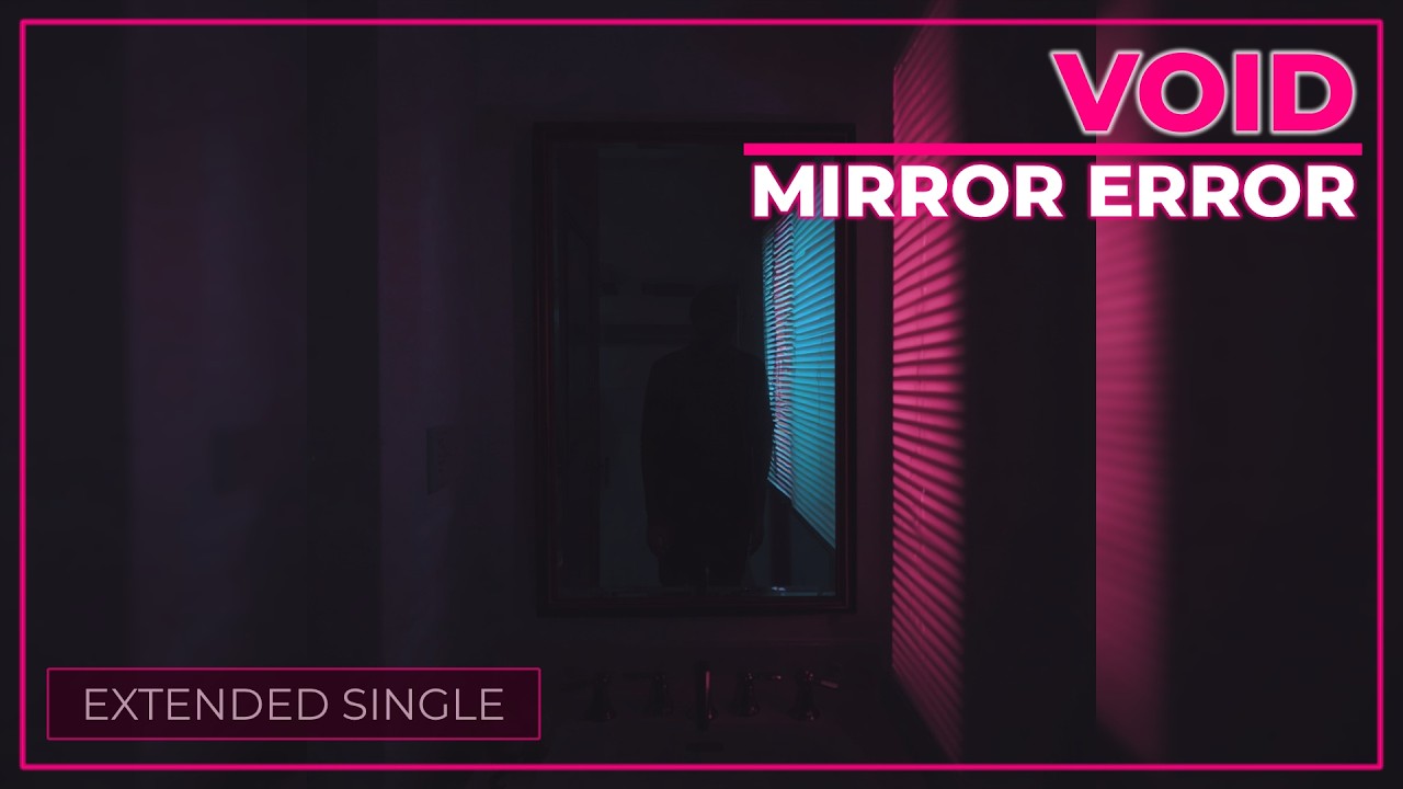VOID &mdash; Mirror Error (Extended Single)