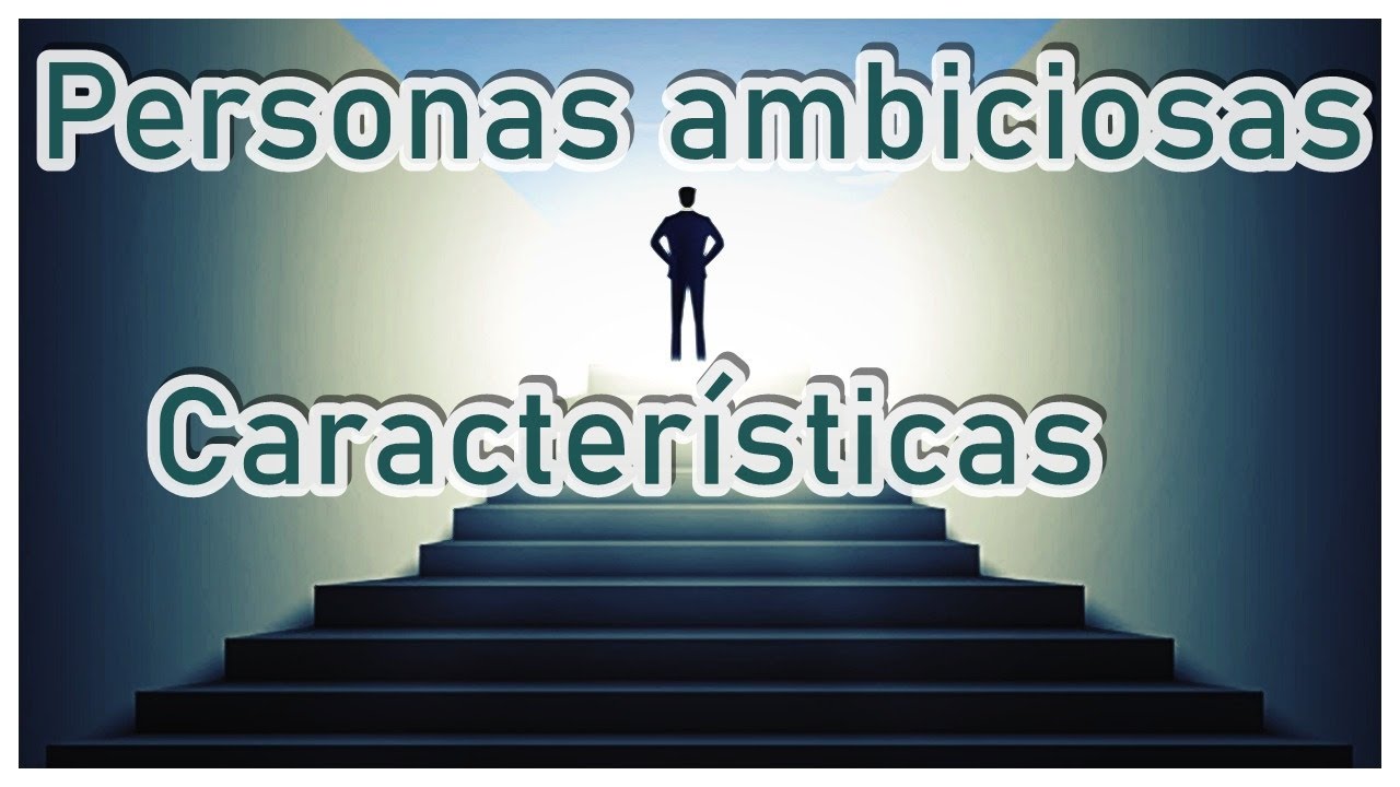 Personas ambiciosas características