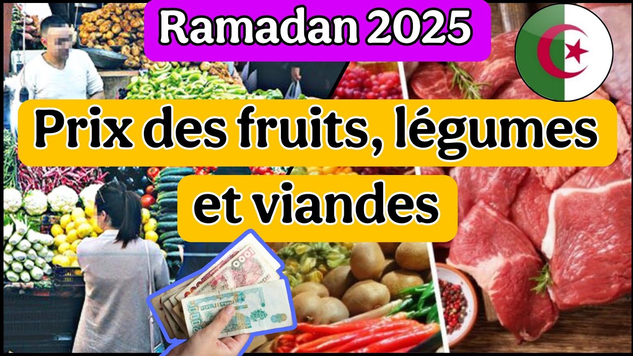Ramadan 2025 - voici les prix des fruits légumes et viandes dans les marchés algériens