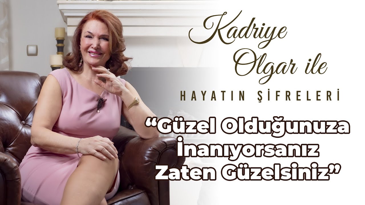 KADRİYE OLGAR: Kendine özen gösterdiğinde genç ve güzel kalabilirsin