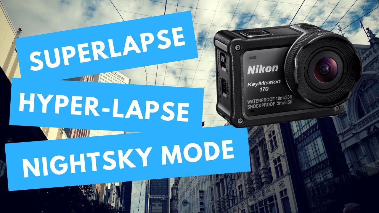 Nikon Keymission 170 Superlapse, Hyperlapse and Nightsky Movie modes