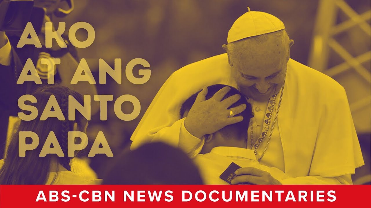 Ako at Ang Santo Papa (Full Documentary) | ABS-CBN News