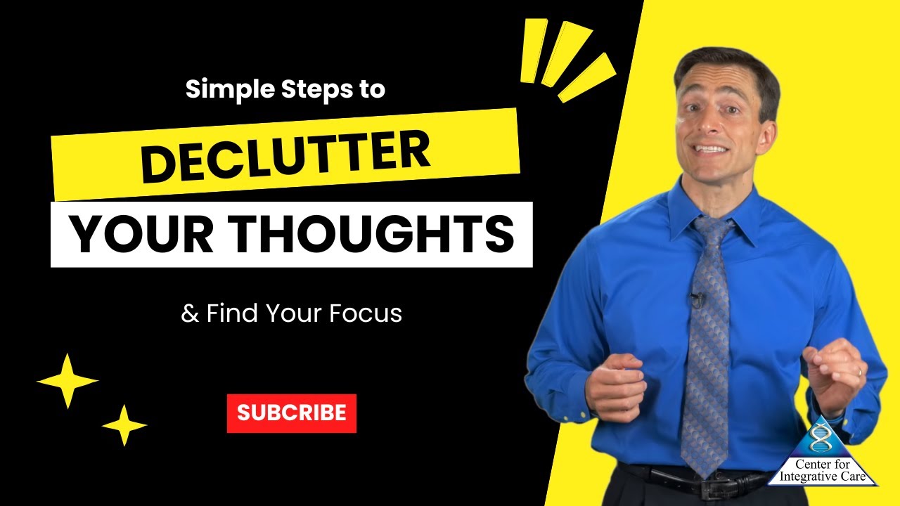 Declutter Your Mind 🧠 Simple Steps to Reduce Stress and Gain Clarity | Center for Integrative Care