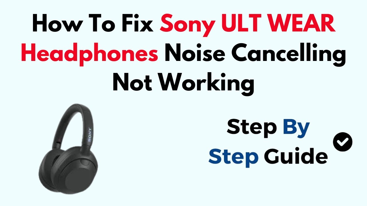 How To Fix Sony ULT WEAR Headphones Noise Cancelling Not Working