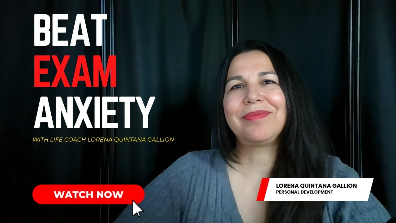 Overcome Exam Anxiety & Build Confidence | Life Coach Lorena Quintana Gallion