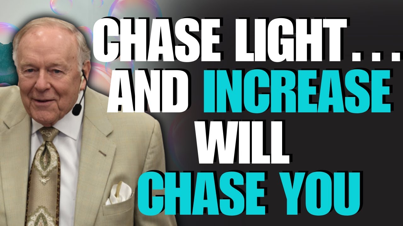 KENNETH E. HAGIN: Chase LIGHT and INCREASE Will Chase You