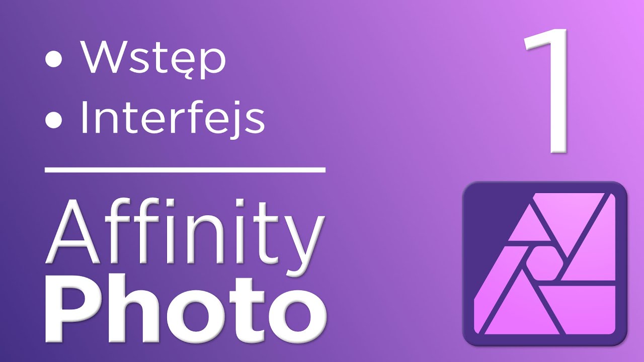 1. Kurs Affinity Photo V2 - Wstęp, interfejs programu