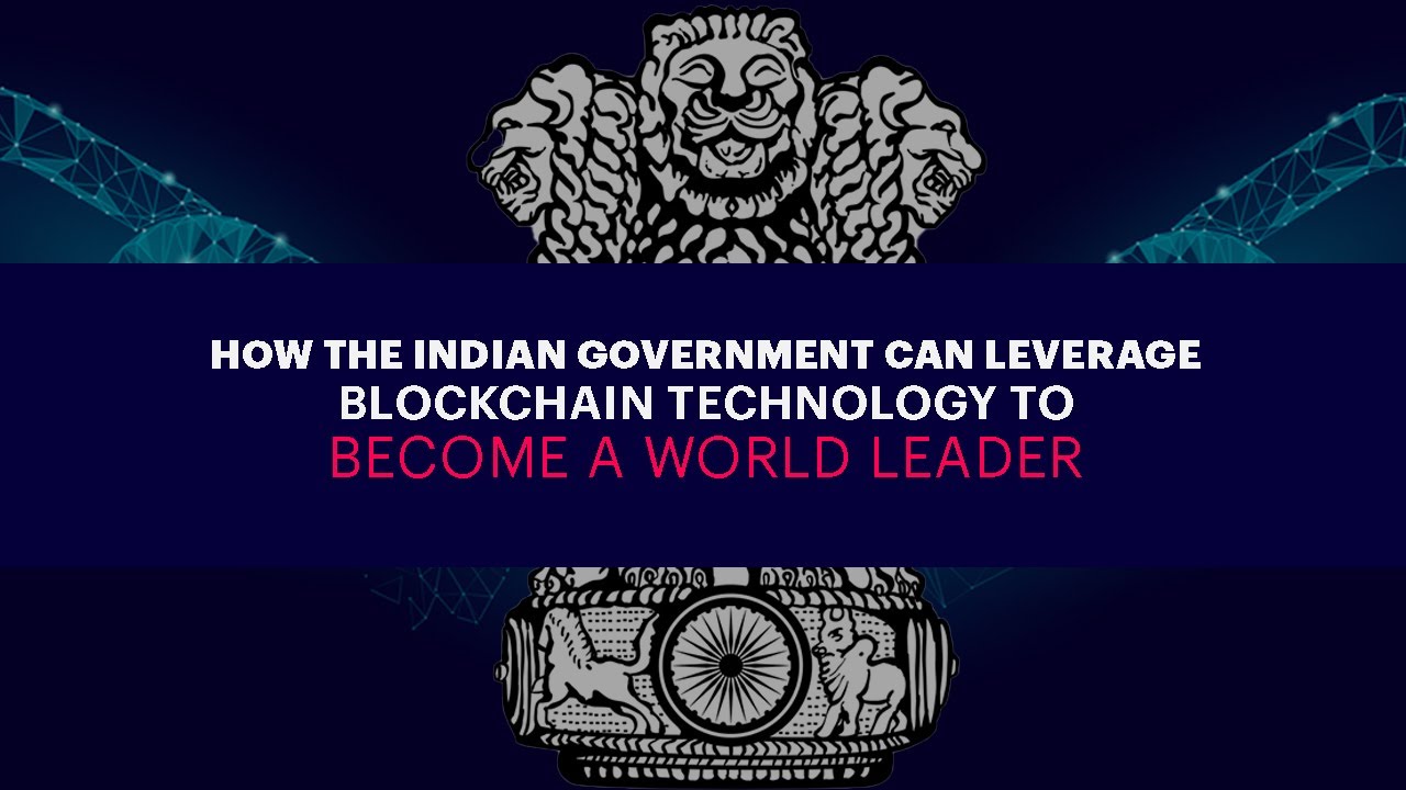 How the Indian Government can Leverage Blockchain Technology to become a World Leader