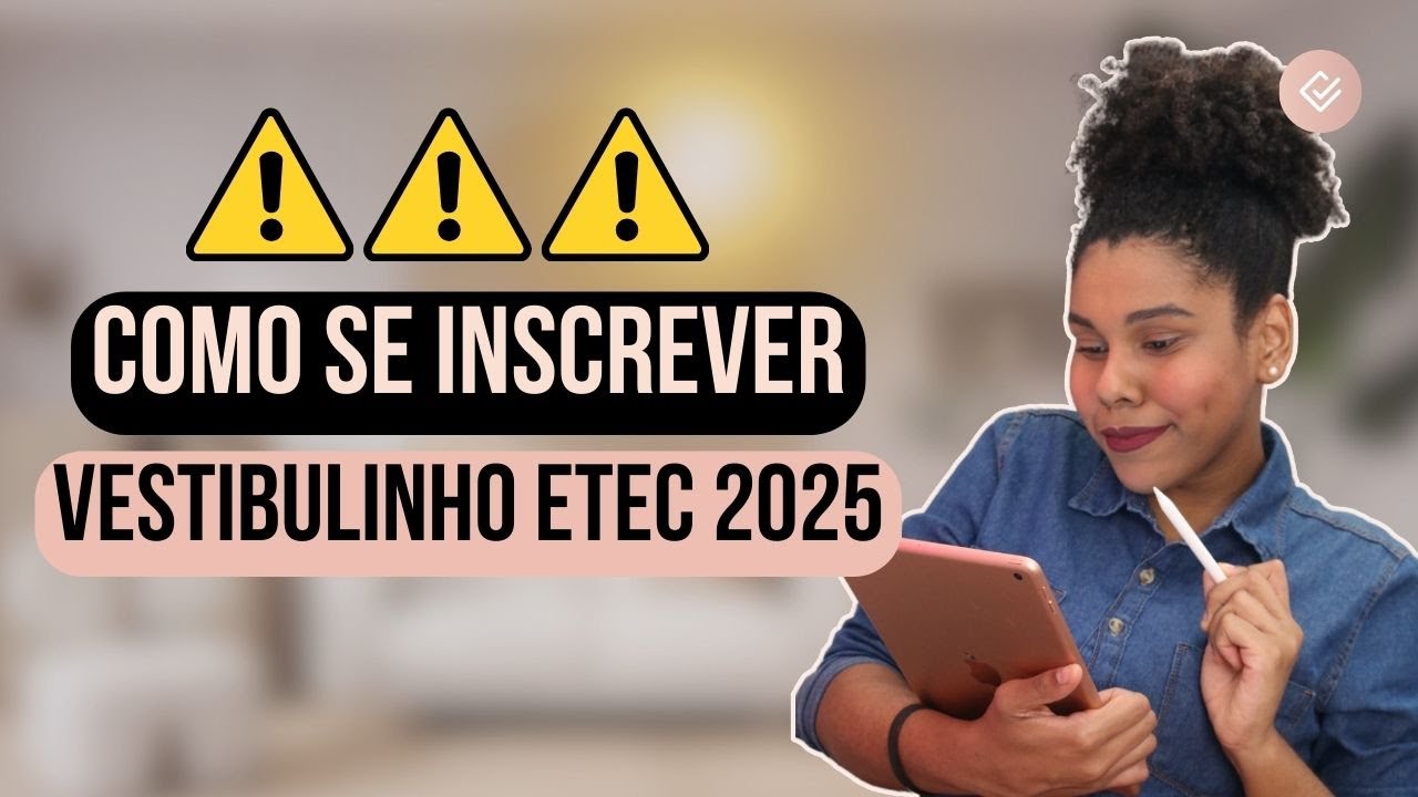 VESTIBULINHO ETEC 2025 - COMO SE INSCREVER NO VESTIBULINHO ETEC 2025