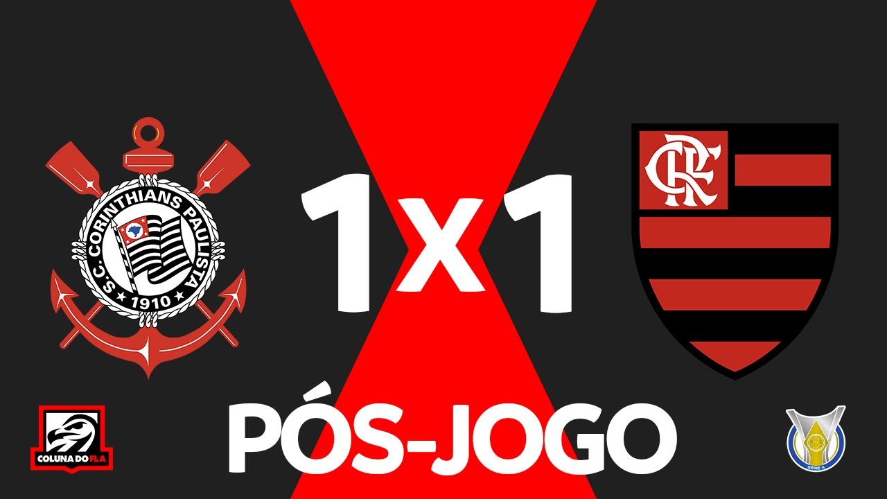 P&Oacute;S-JOGO - CORINTHIANS 1X1 FLAMENGO | BRASILEIR&Atilde;O 2023