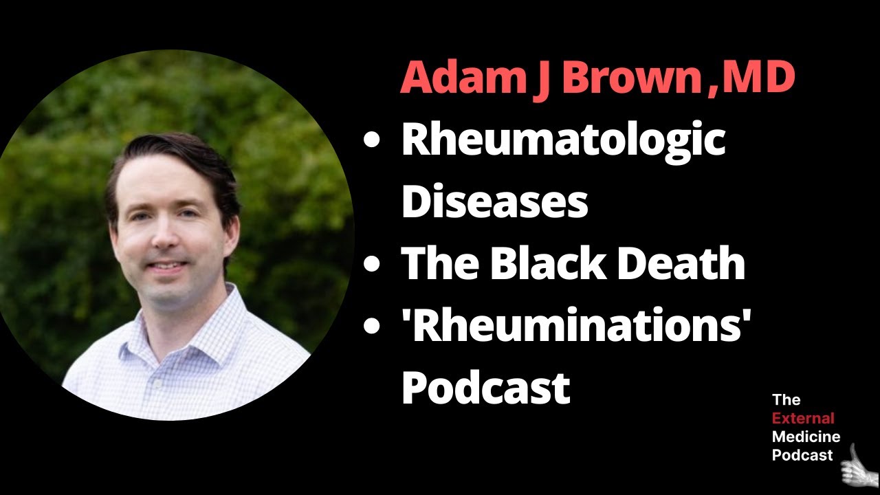 Adam J Brown, MD: Rheumatology, The Black Death, and Why Not to Inject Uric Acid into Your Knee