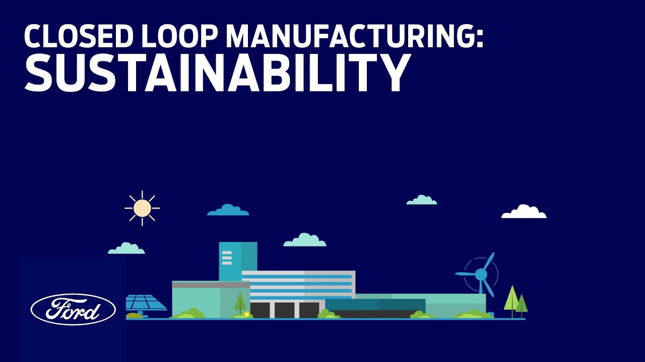 Closed Loop Manufacturing Explained | Sustainability | Ford
