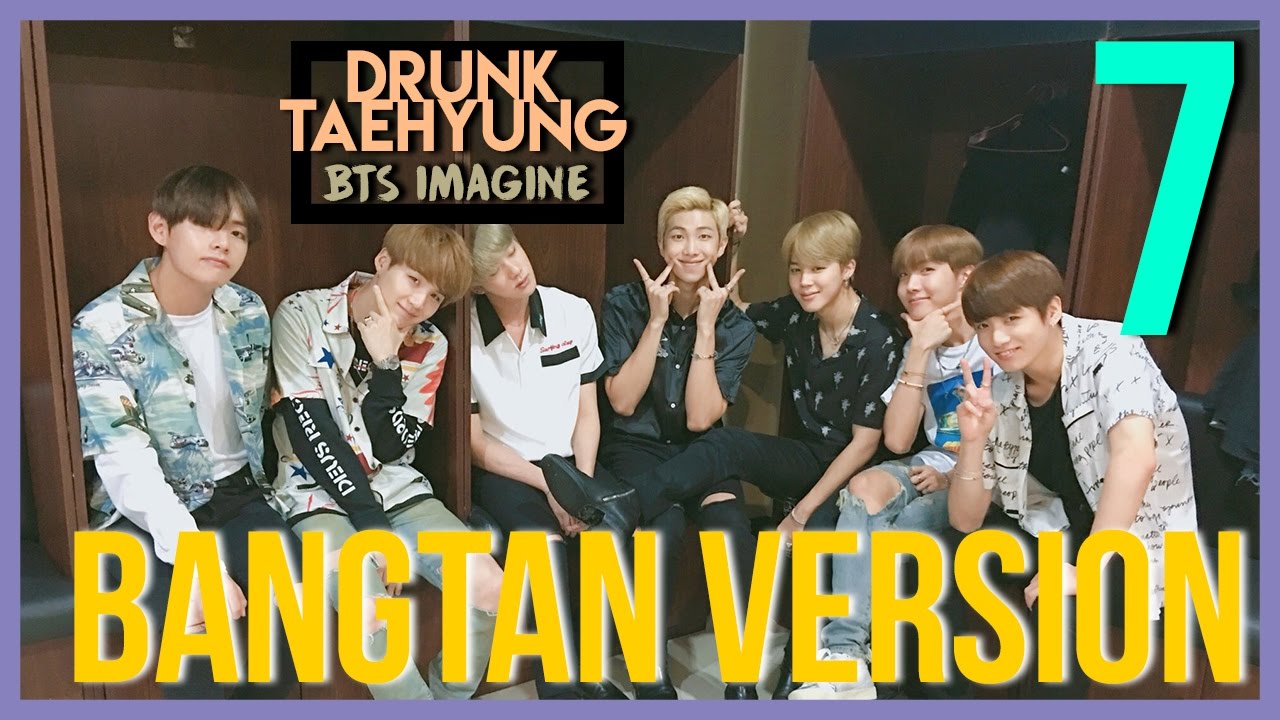 [BTS IMAGINE] YOU AS BANGTAN'S SPECIAL ONE PT.7 | Drunk Taehyung