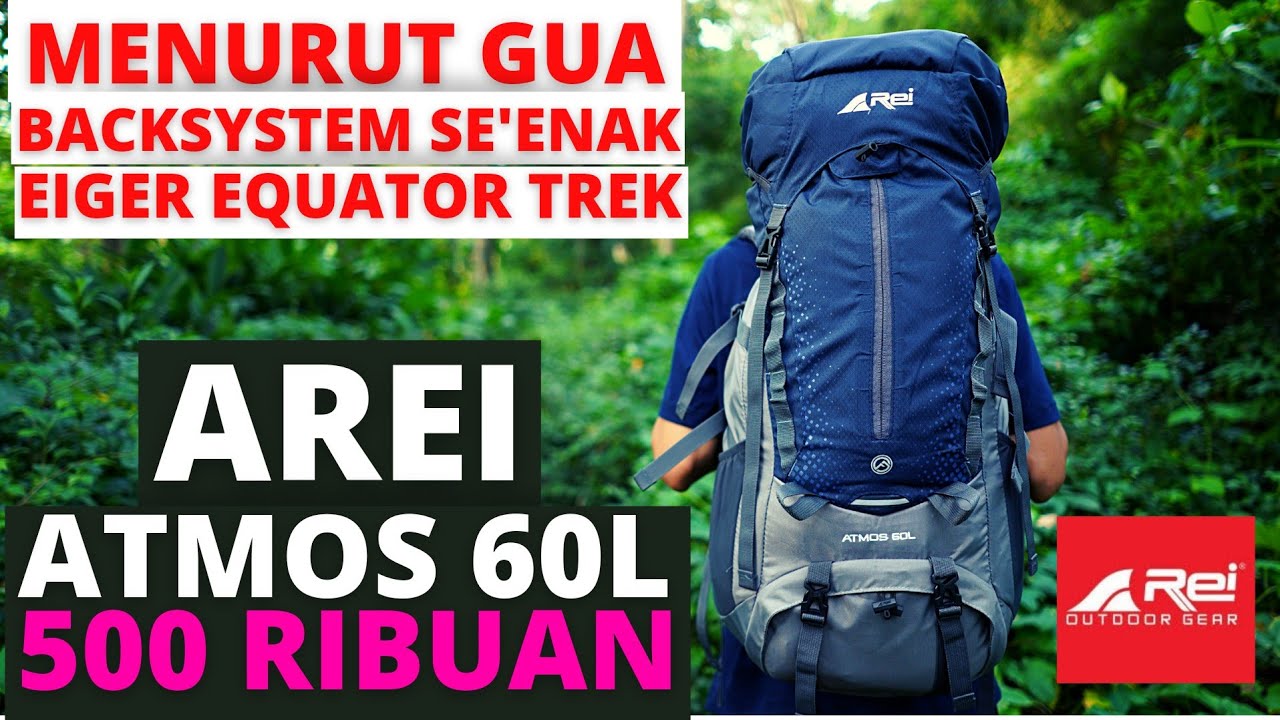REVIEW TAS GUNUNG AREI ATMOS 60 LITER !!! BACKSYSTEM KAYA EIGER EQUATOR TREK !!!