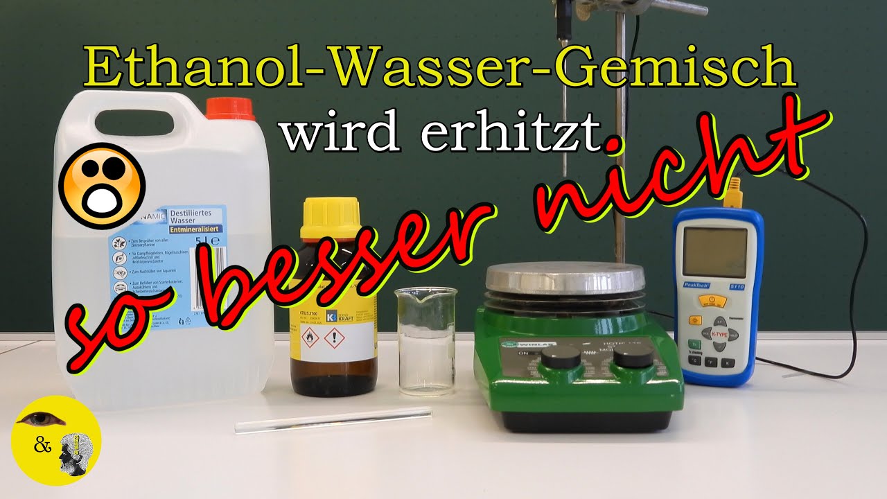Ethanol-Wasser-Gemisch erhitzen - so besser nicht 😲