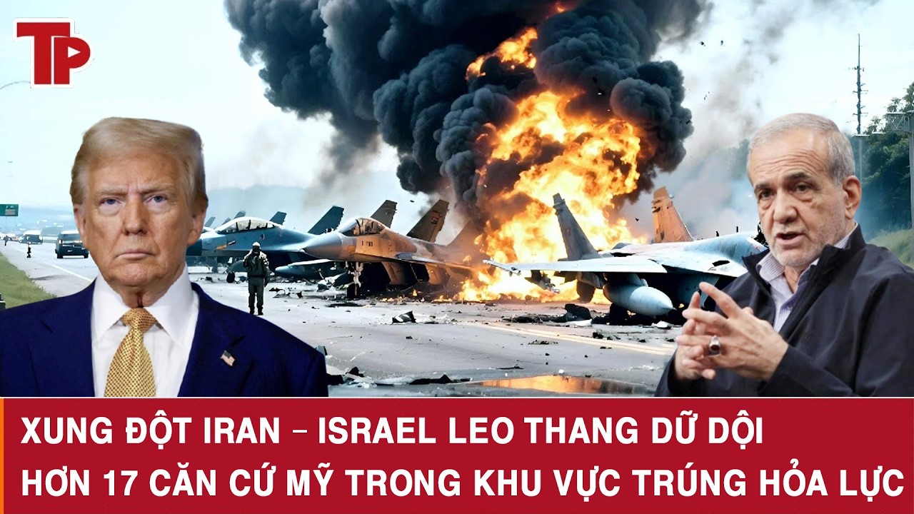 Xung đột Iran – Israel leo thang dữ dội, hơn 17 căn cứ Mỹ trong khu vực trúng hỏa lực